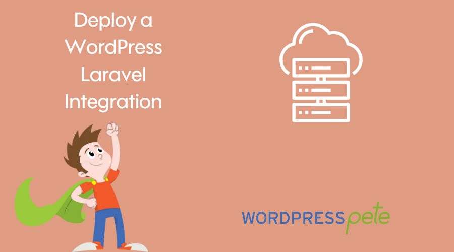 Deploy a WordPress Laravel Integration using Pete’s superpowers